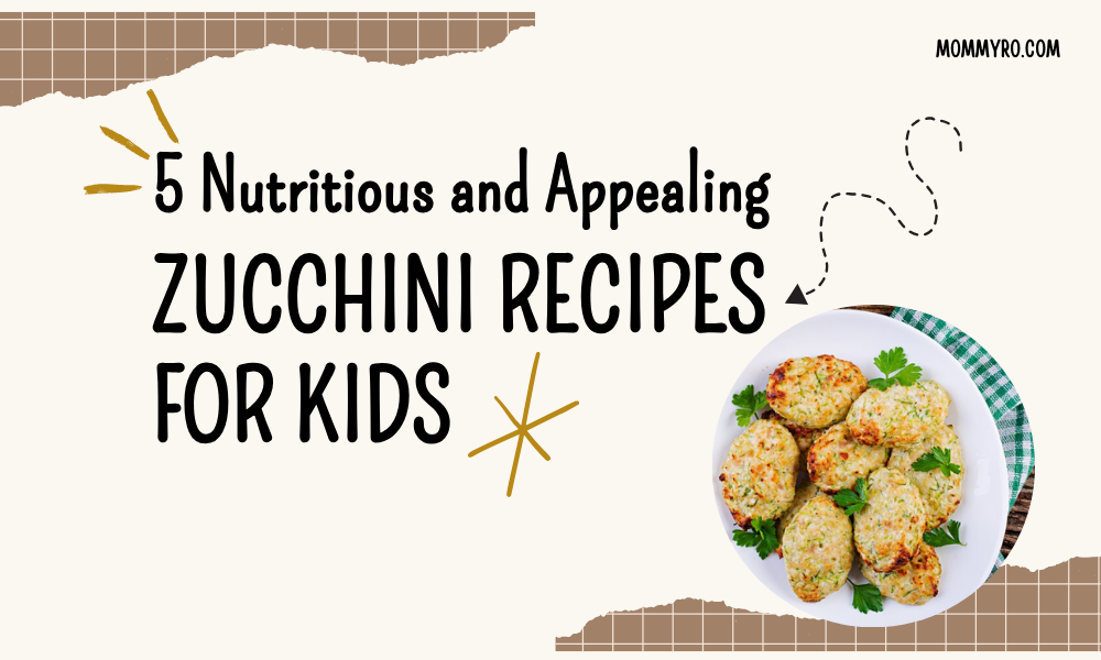 5 Nutritious and Appealing Zucchini Recipes for Kids