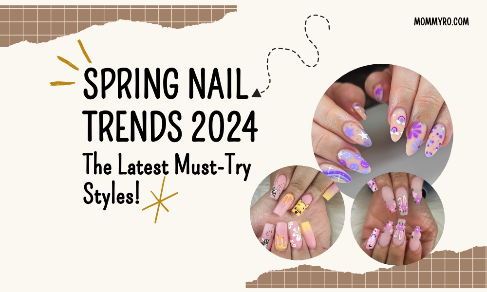 Spring Nail Trends 2024: The Latest Must-Try Styles!