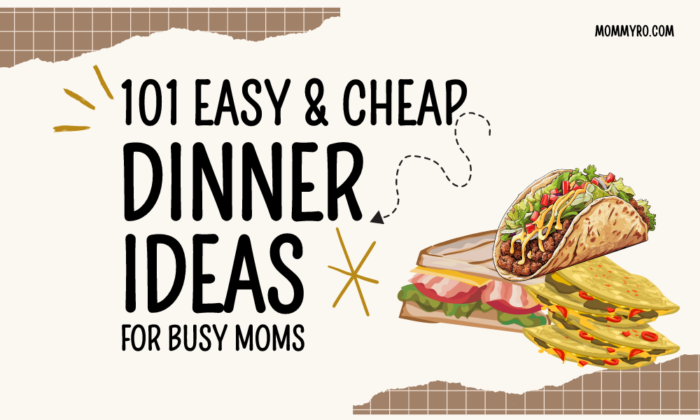 101 Quick, Easy, and Cheap Dinner Ideas for Busy Moms